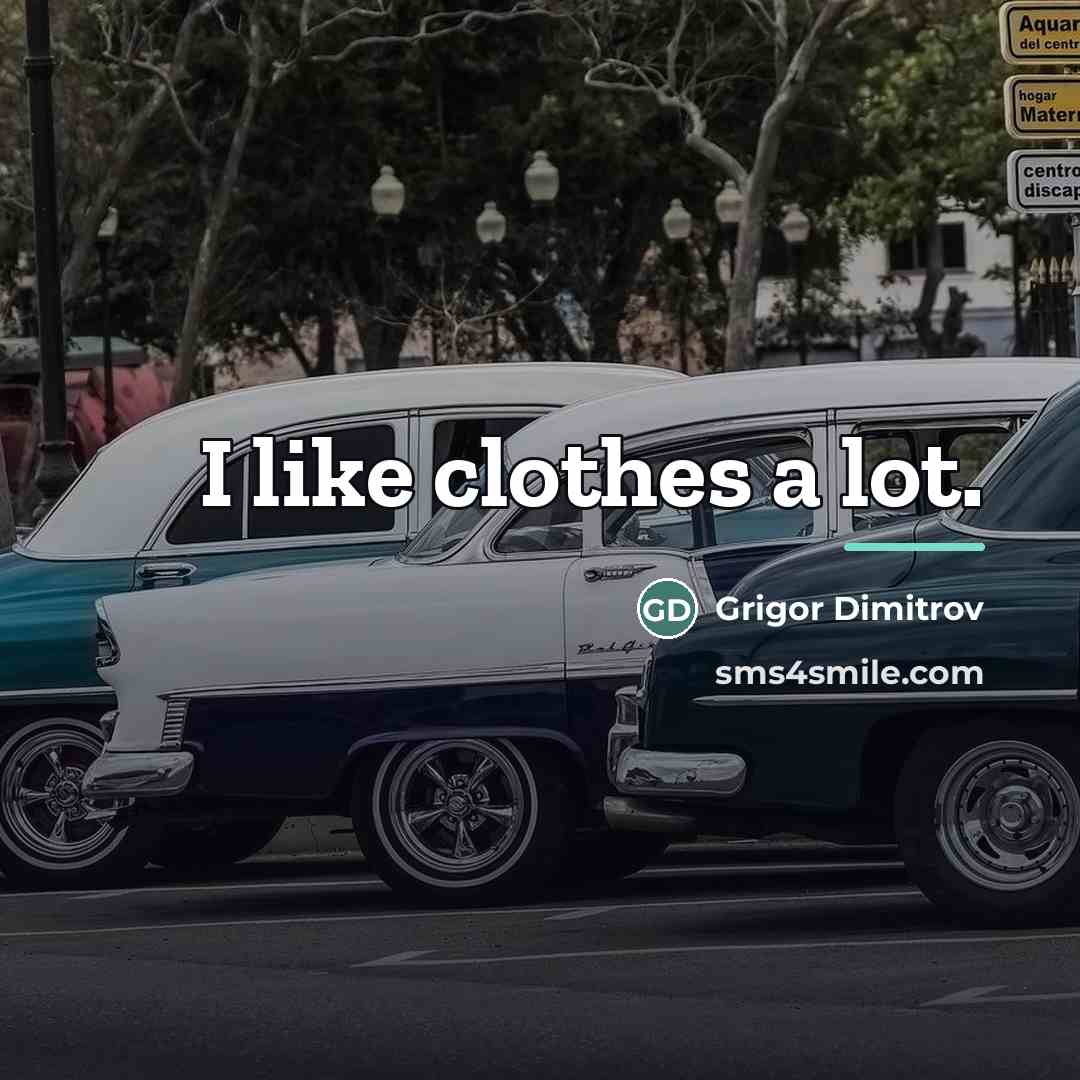 “I like clothes a lot.…” quote by Grigor Dimitrov