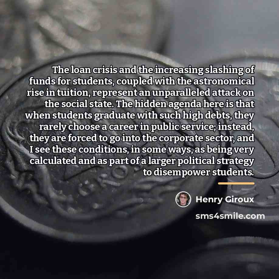 “The loan crisis and the increasing slashing of funds for…” quote by Henry Giroux