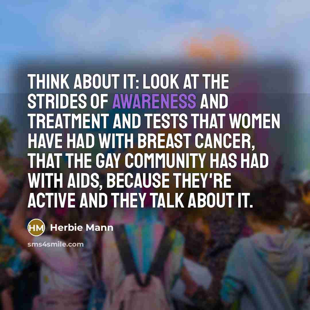 “Think about it: Look at the strides of awareness and…” quote by Herbie Mann
