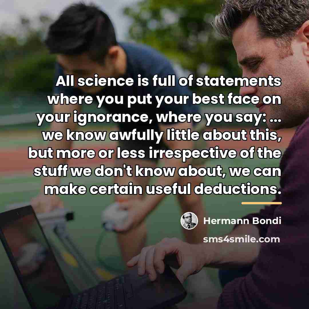 “All science is full of statements where you put your…” quote by Hermann Bondi