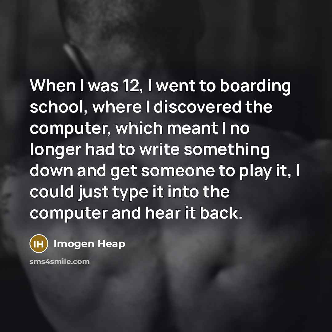 “When I was 12, I went to boarding school, where…” quote by Imogen Heap