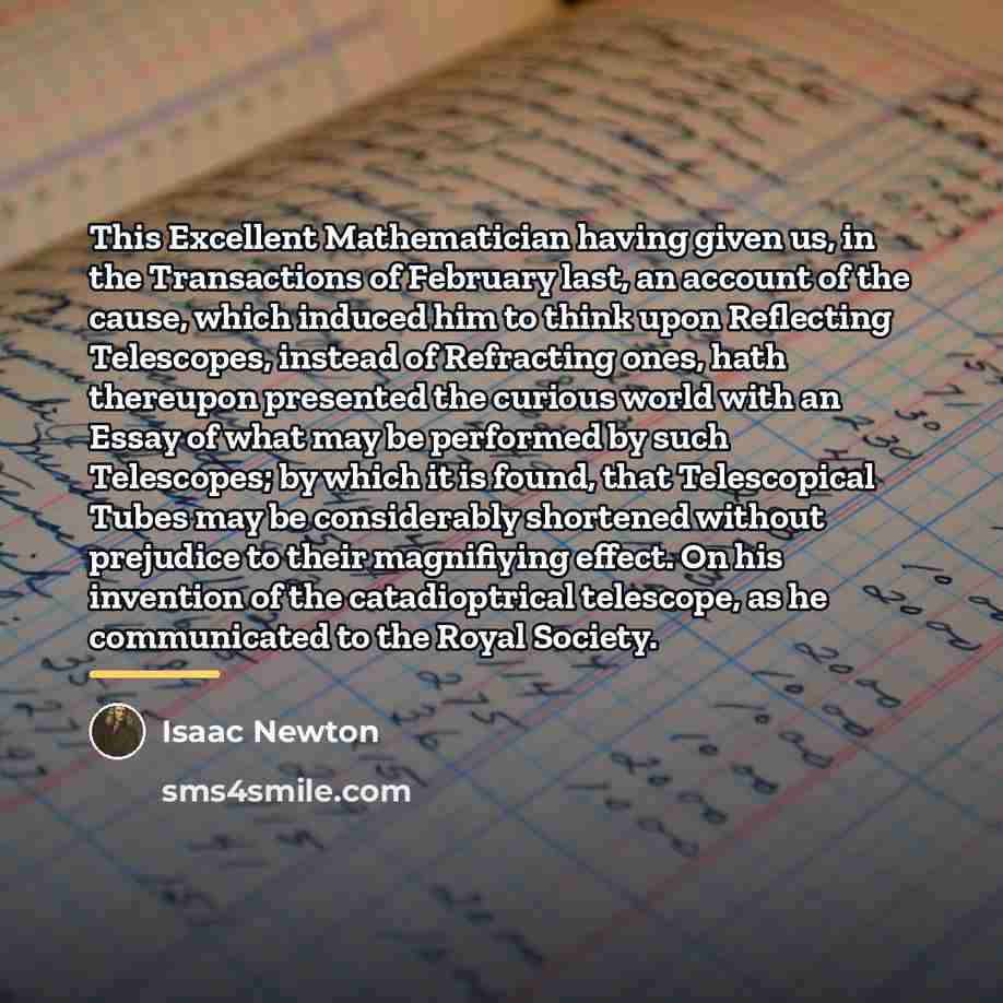 “This Excellent Mathematician having given us, in the Transactions of…” quote by Isaac Newton
