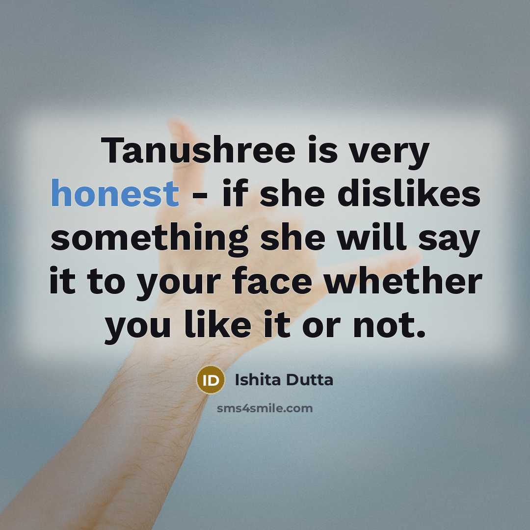 “Tanushree is very honest - if she dislikes something she will say it to your face whether you like it or not.” quote by Ishita Dutta