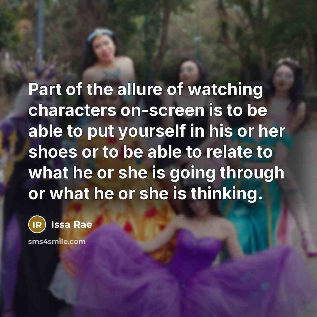 “Part of the allure of watching characters on-screen is to…” quote by Issa Rae