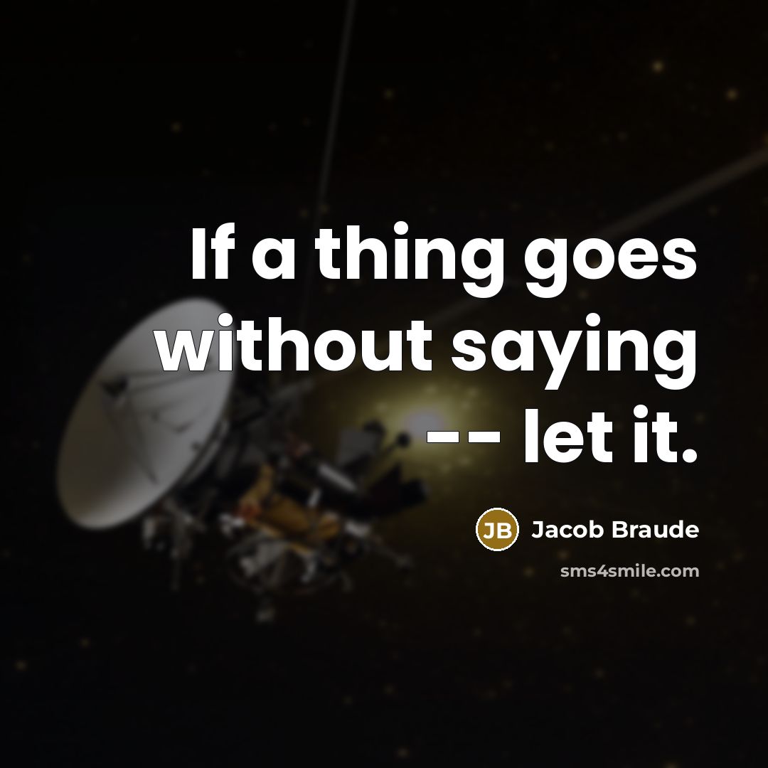 “If a thing goes without saying -- let it.…” quote by Jacob Braude