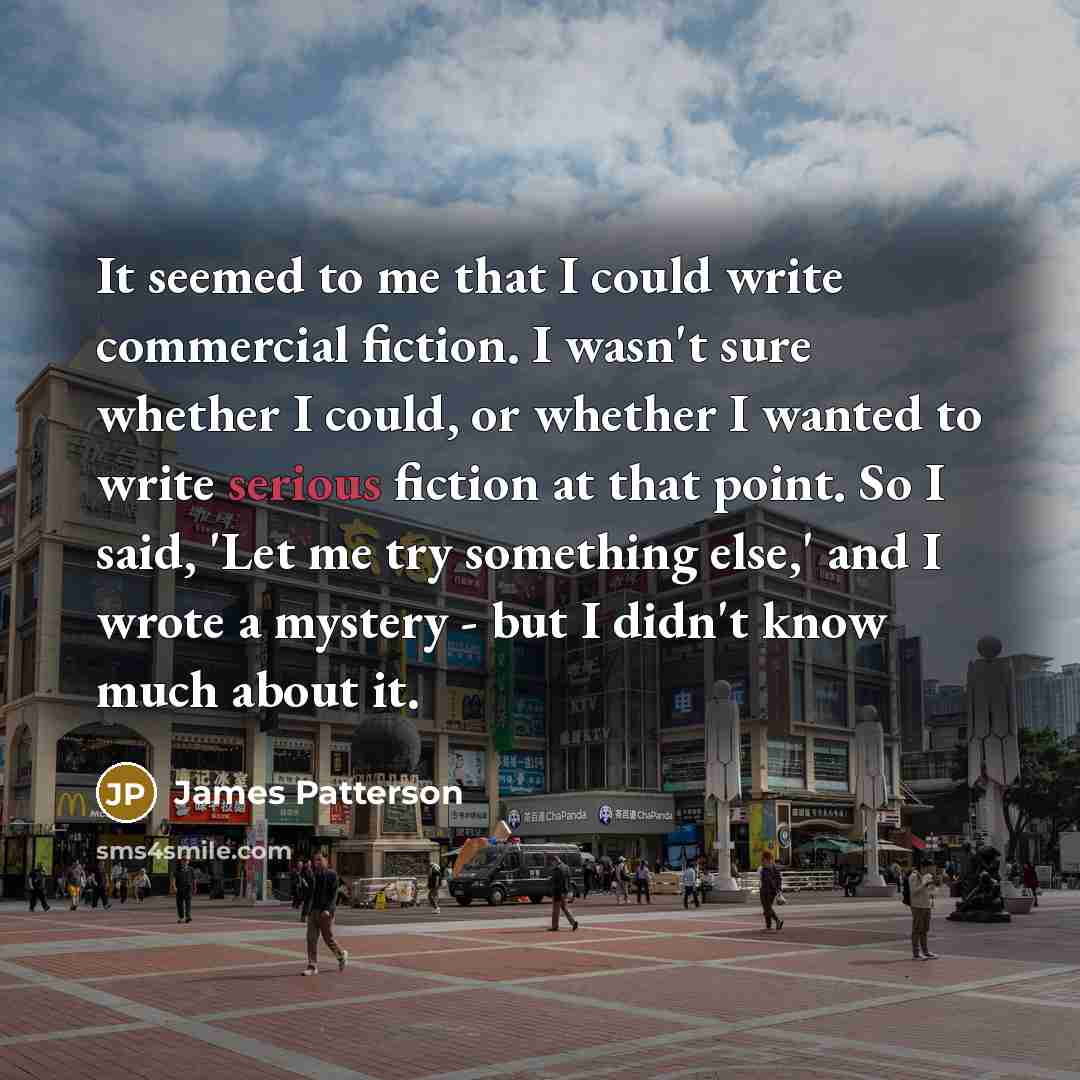 “It seemed to me that I could write commercial fiction.…” quote by James Patterson