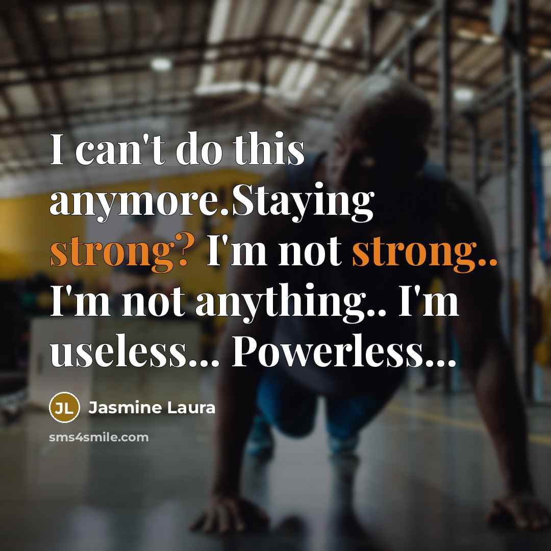 “I can't do this anymore.Staying strong? I'm not strong.. I'm…” quote by Jasmine Laura