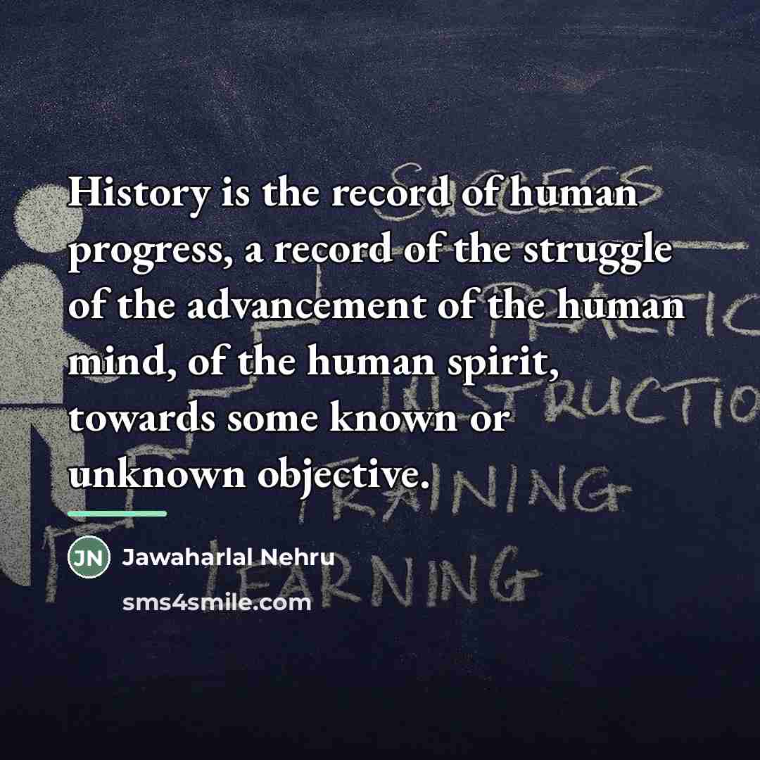 “History is the record of human progress, a record of…” quote by Jawaharlal Nehru