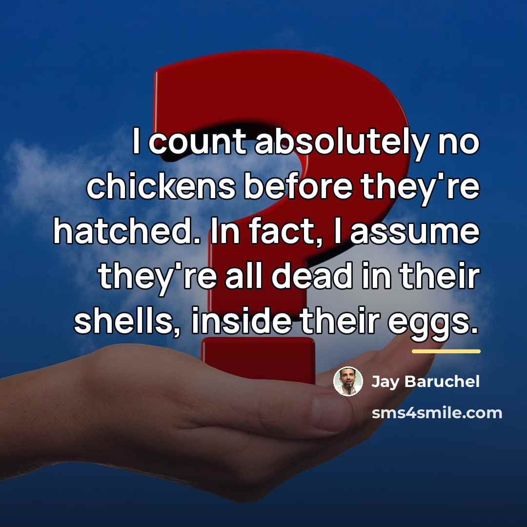 “I count absolutely no chickens before they're hatched. In fact,…” quote by Jay Baruchel