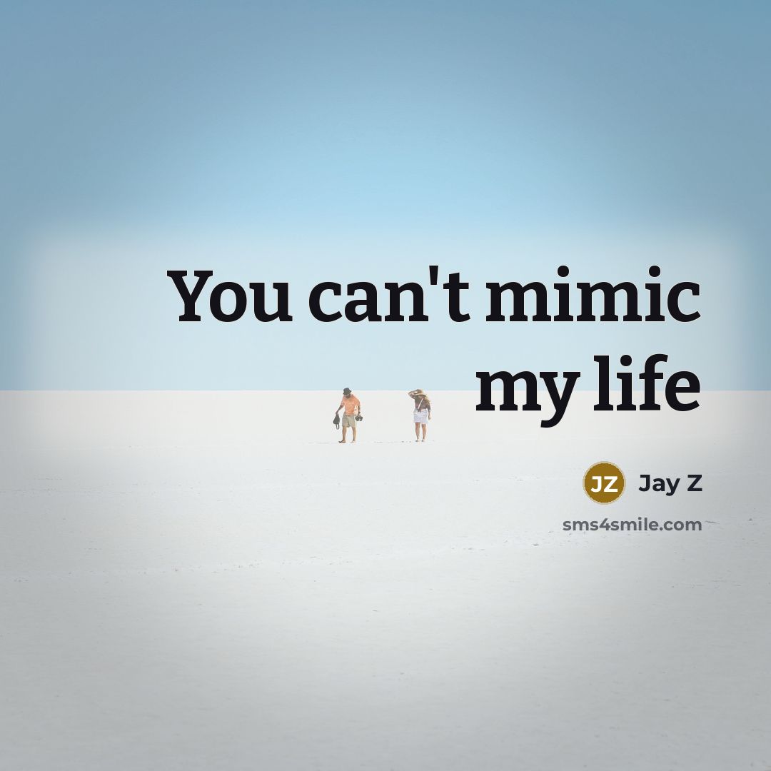 “You can't mimic my life…” quote by Jay Z