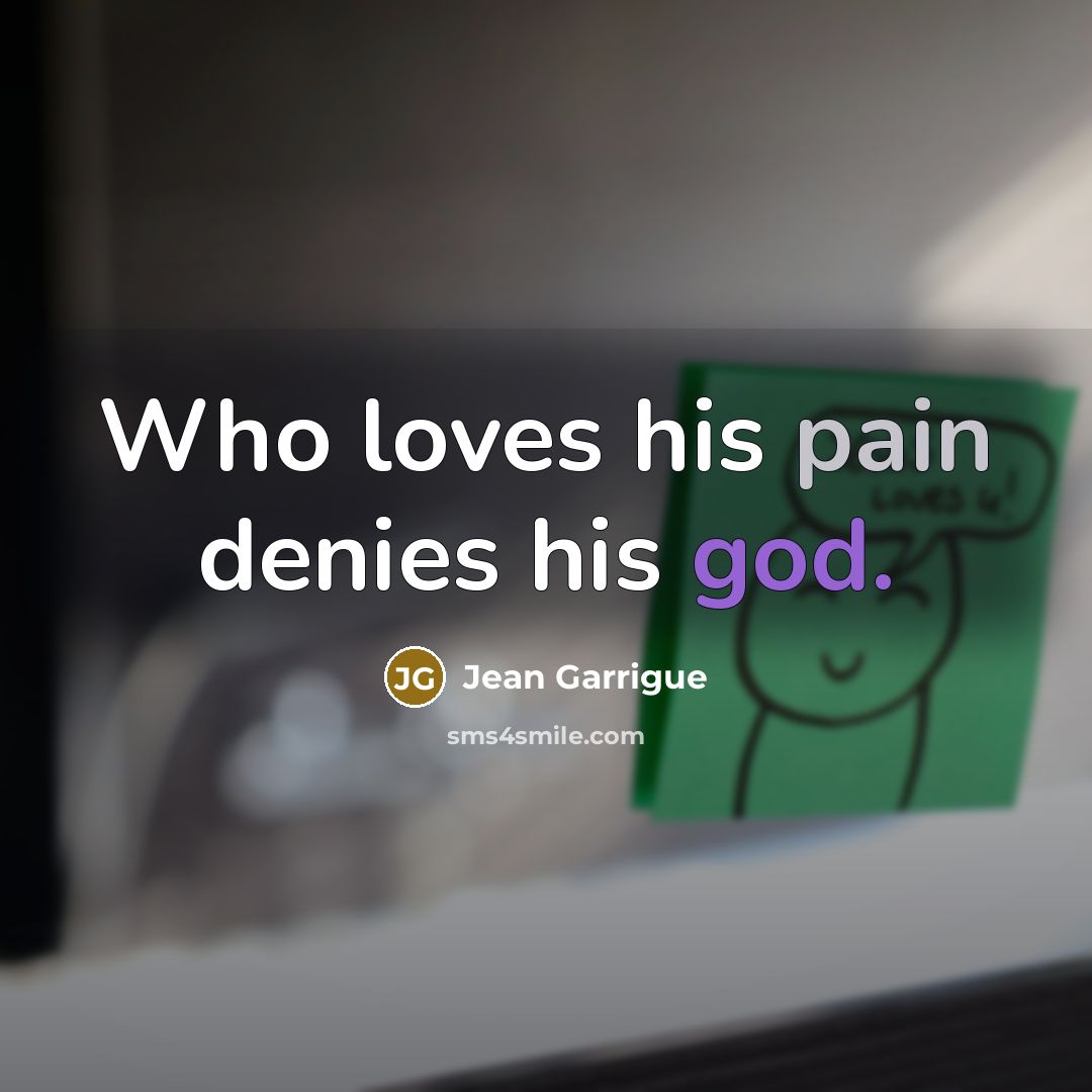 “Who loves his pain denies his god.…” quote by Jean Garrigue