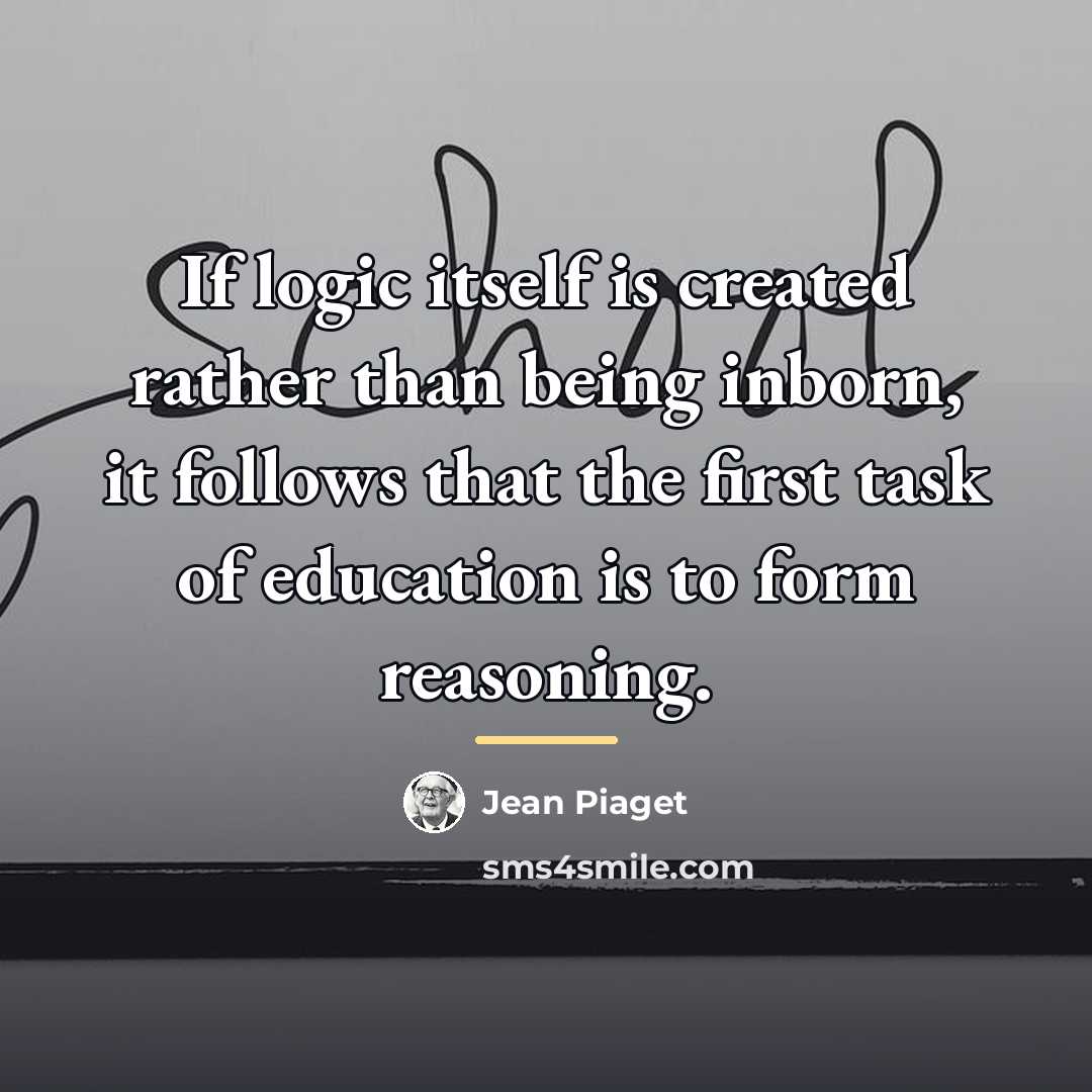 “If logic itself is created rather than being inborn, it…” quote by Jean Piaget