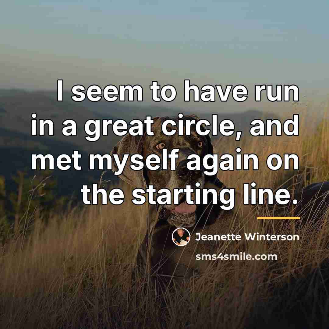 “I seem to have run in a great circle, and…” quote by Jeanette Winterson
