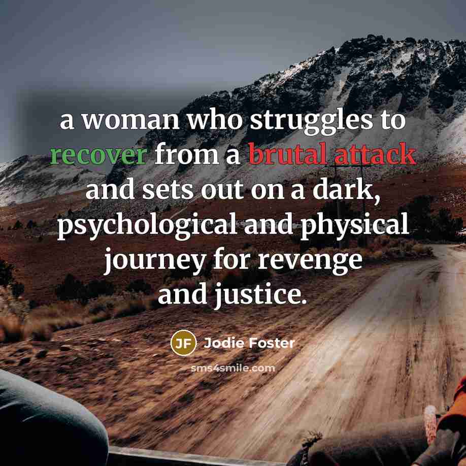 “a woman who struggles to recover from a brutal attack…” quote by Jodie Foster