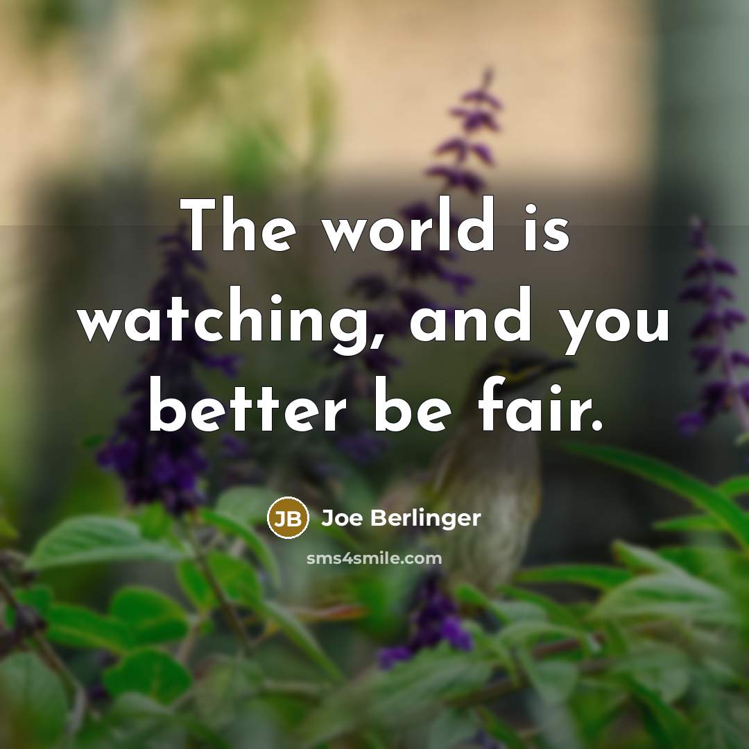“The world is watching, and you better be fair.…” quote by Joe Berlinger
