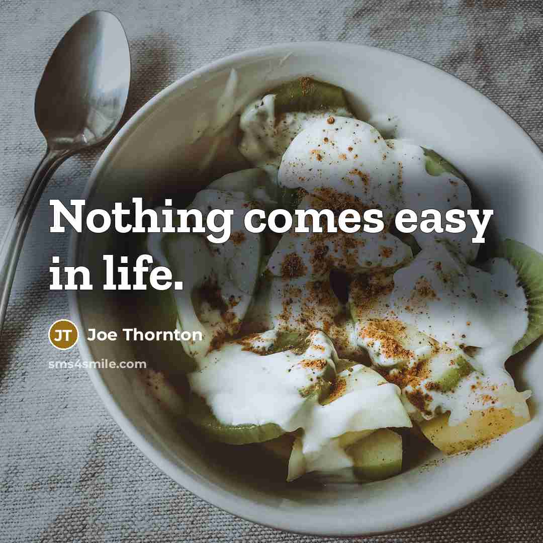 “Nothing comes easy in life.” quote by Joe Thornton