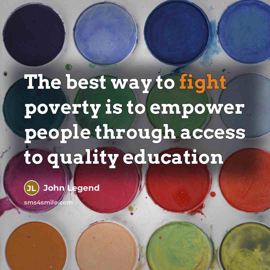 “The best way to fight poverty is to empower people…” quote by John Legend