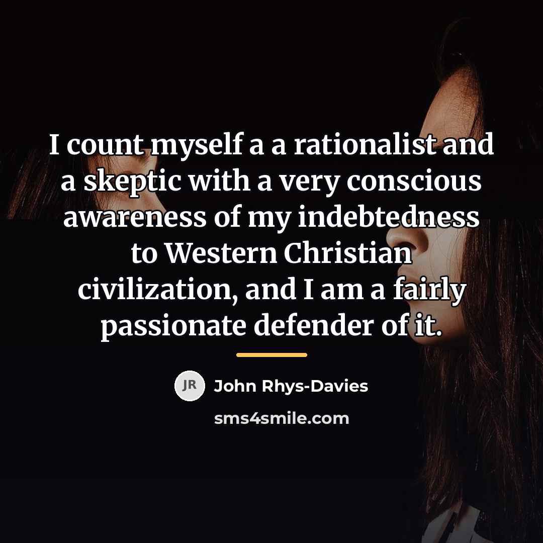 “I count myself a a rationalist and a skeptic with…” quote by John Rhys-Davies