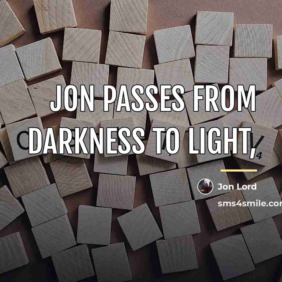 “Jon passes from Darkness to Light,…” quote by Jon Lord