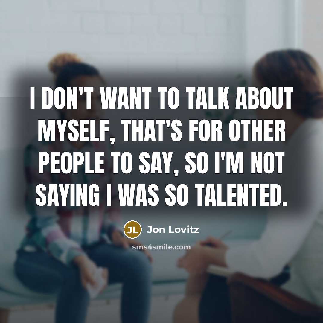 “I don't want to talk about myself, that's for other…” quote by Jon Lovitz