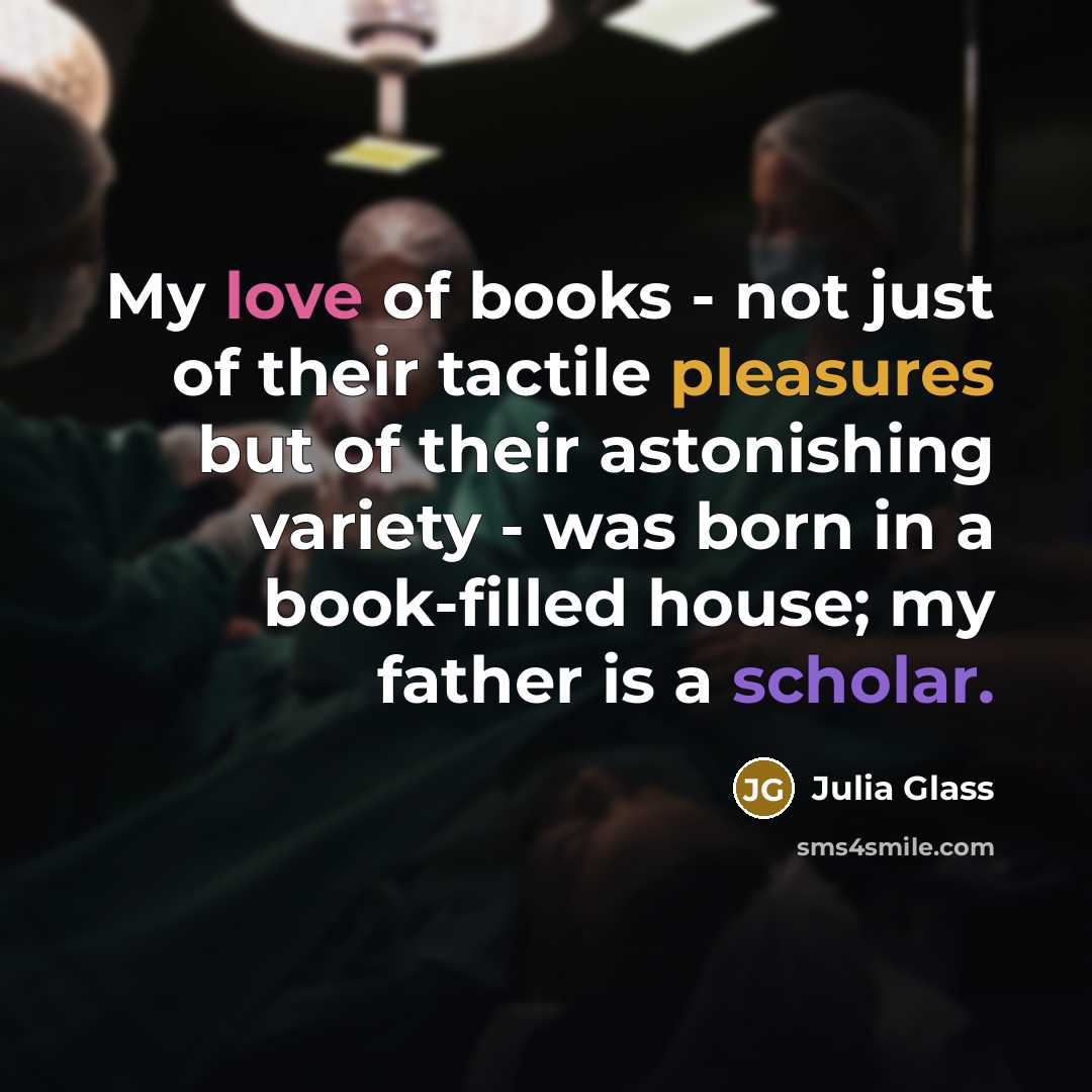 “My love of books - not just of their tactile…” quote by Julia Glass