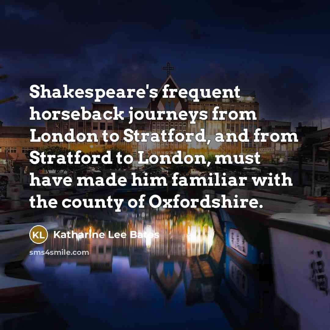 “Shakespeare's frequent horseback journeys from London to Stratford, and from…” quote by Katharine Lee Bates