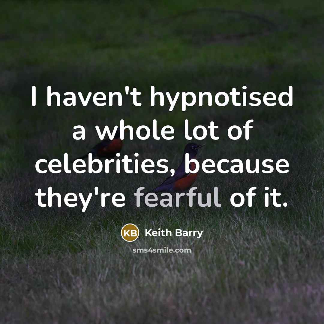 “I haven't hypnotised a whole lot of celebrities, because they're…” quote by Keith Barry