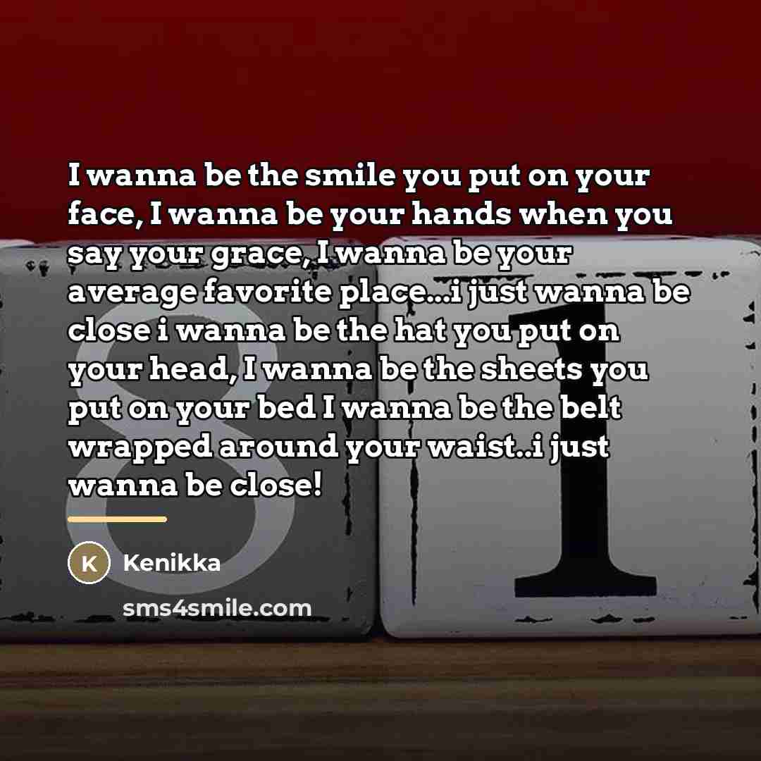 “I wanna be the smile you put on your face,…” quote by Kenikka