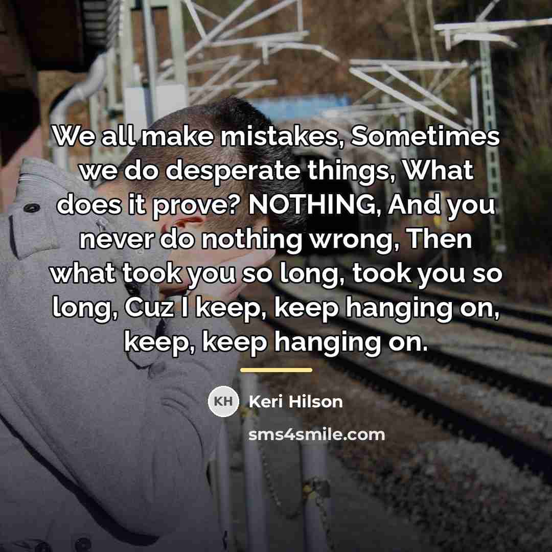 “We all make mistakes, Sometimes we do desperate things, What…” quote by Keri Hilson