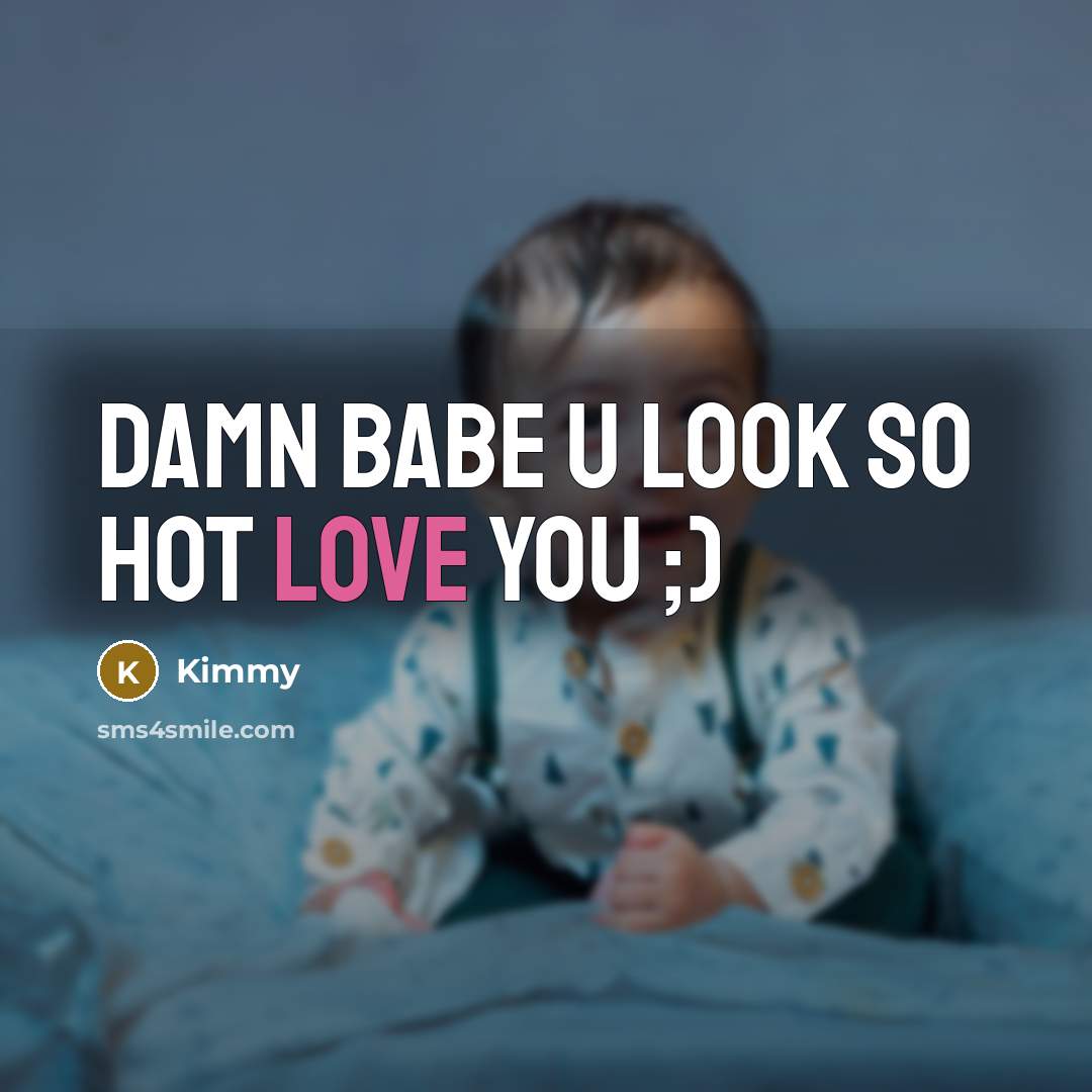 “Damn babe u look so hot love you ;)” quote by Kimmy