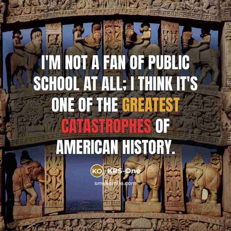 “I'm not a fan of public school at all; I…” quote by KRS-One