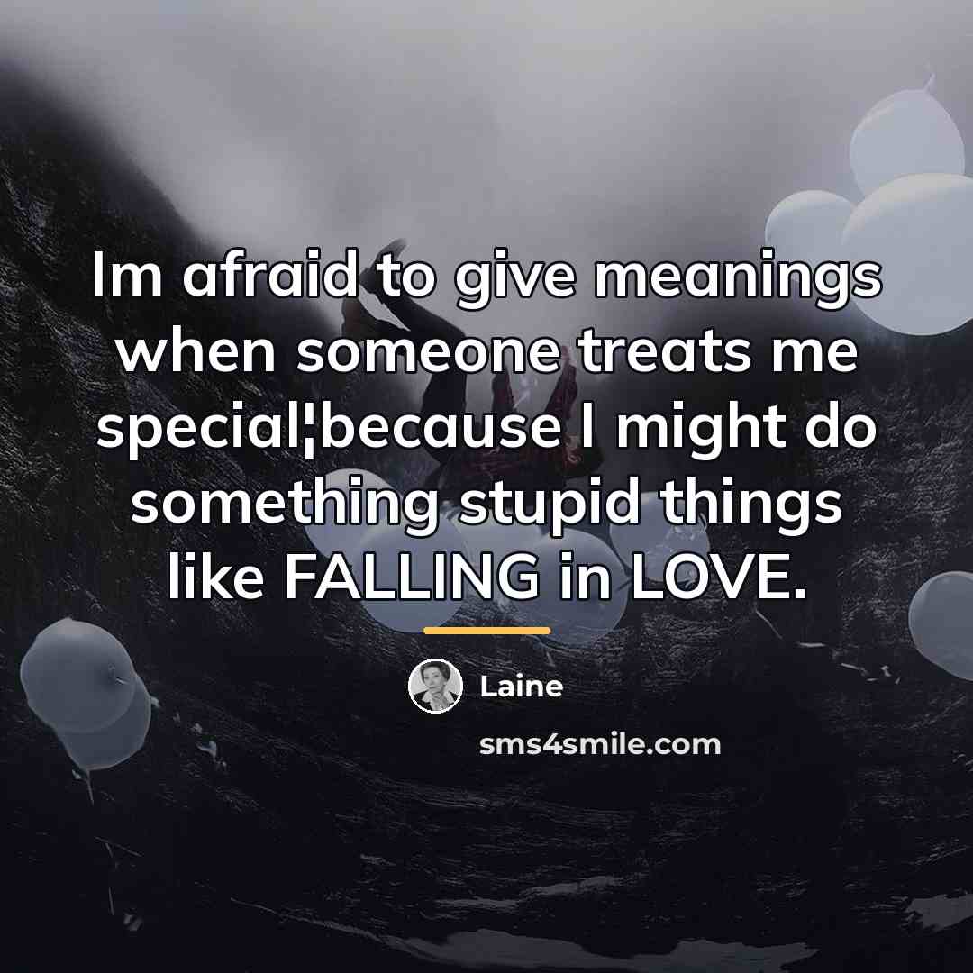 “Im afraid to give meanings when someone treats me special¦because…” quote by Laine