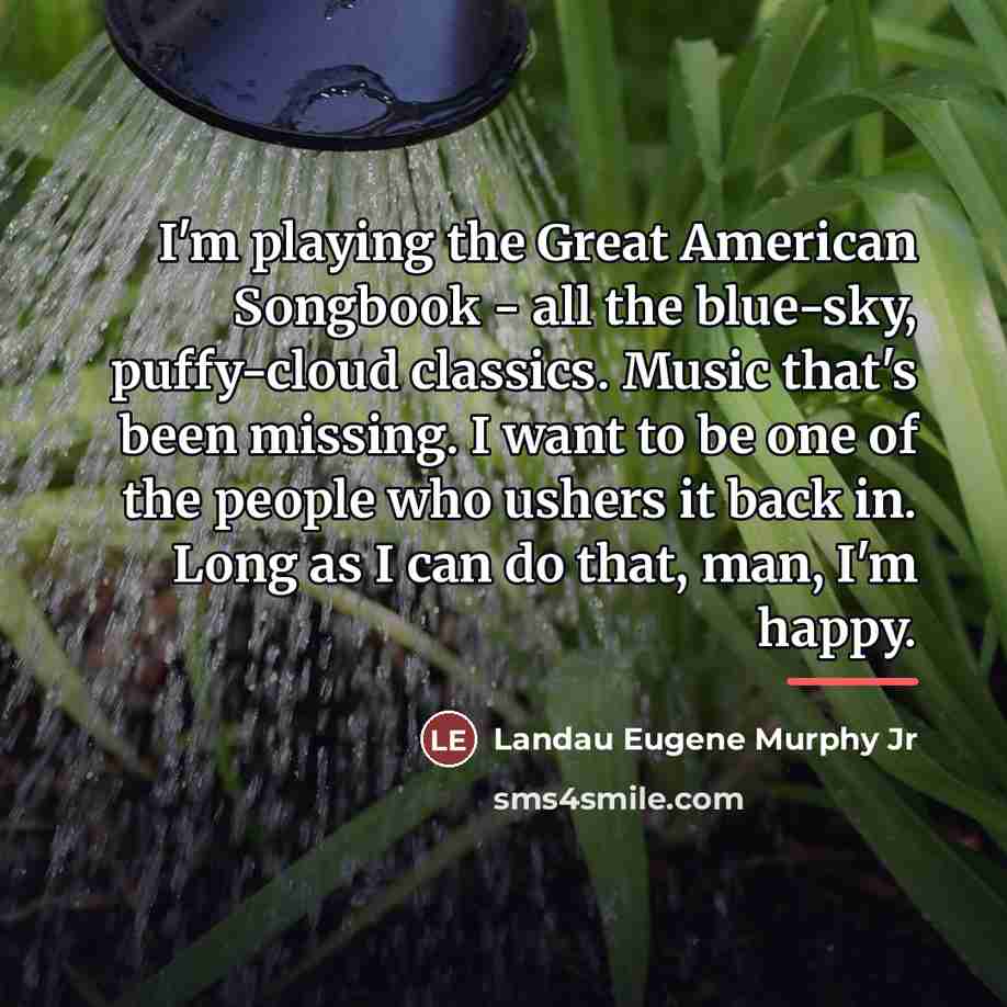 “I'm playing the Great American Songbook - all the blue-sky,…” quote by Landau Eugene Murphy Jr