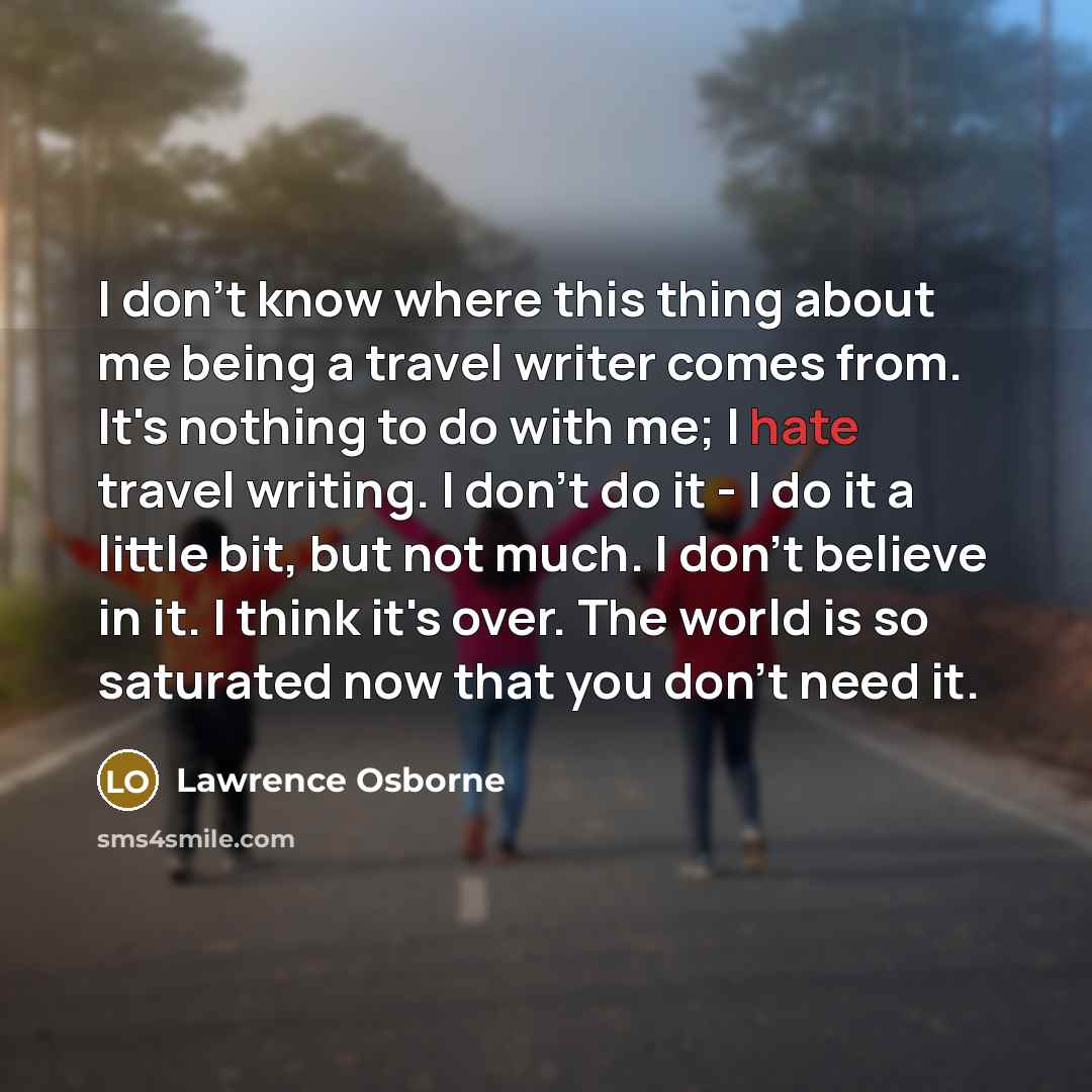 “I don't know where this thing about me being a…” quote by Lawrence Osborne