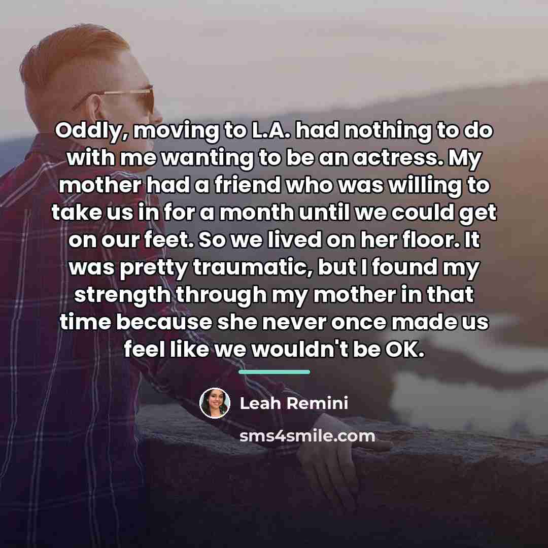 “Oddly, moving to L.A. had nothing to do with me…” quote by Leah Remini