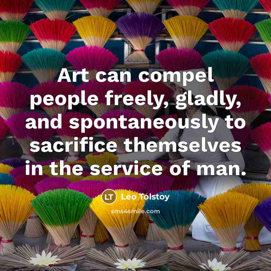 “Art can compel people freely, gladly, and spontaneously to sacrifice…” quote by Leo Tolstoy