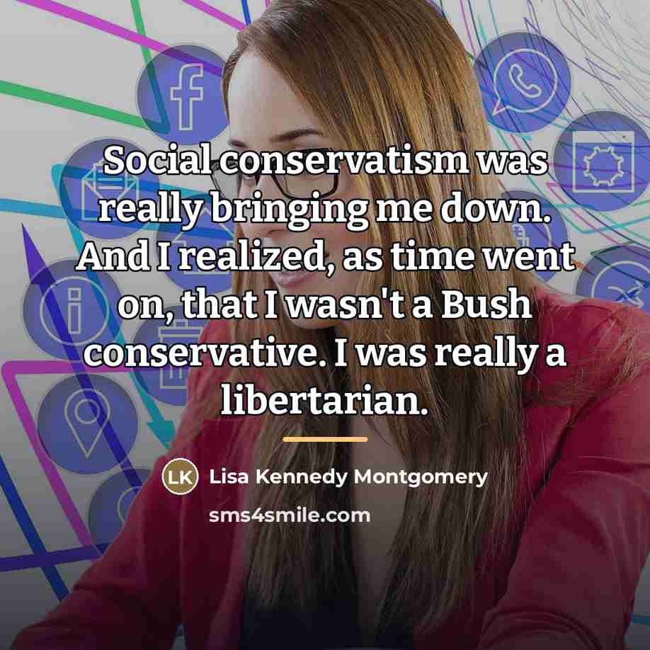 “Social conservatism was really bringing me down. And I realized,…” quote by Lisa Kennedy Montgomery