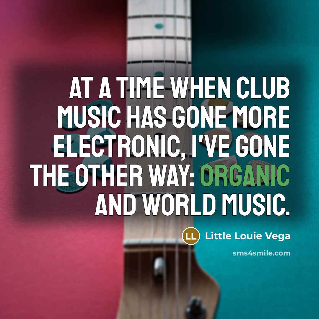 “At a time when club music has gone more electronic,…” quote by Little Louie Vega