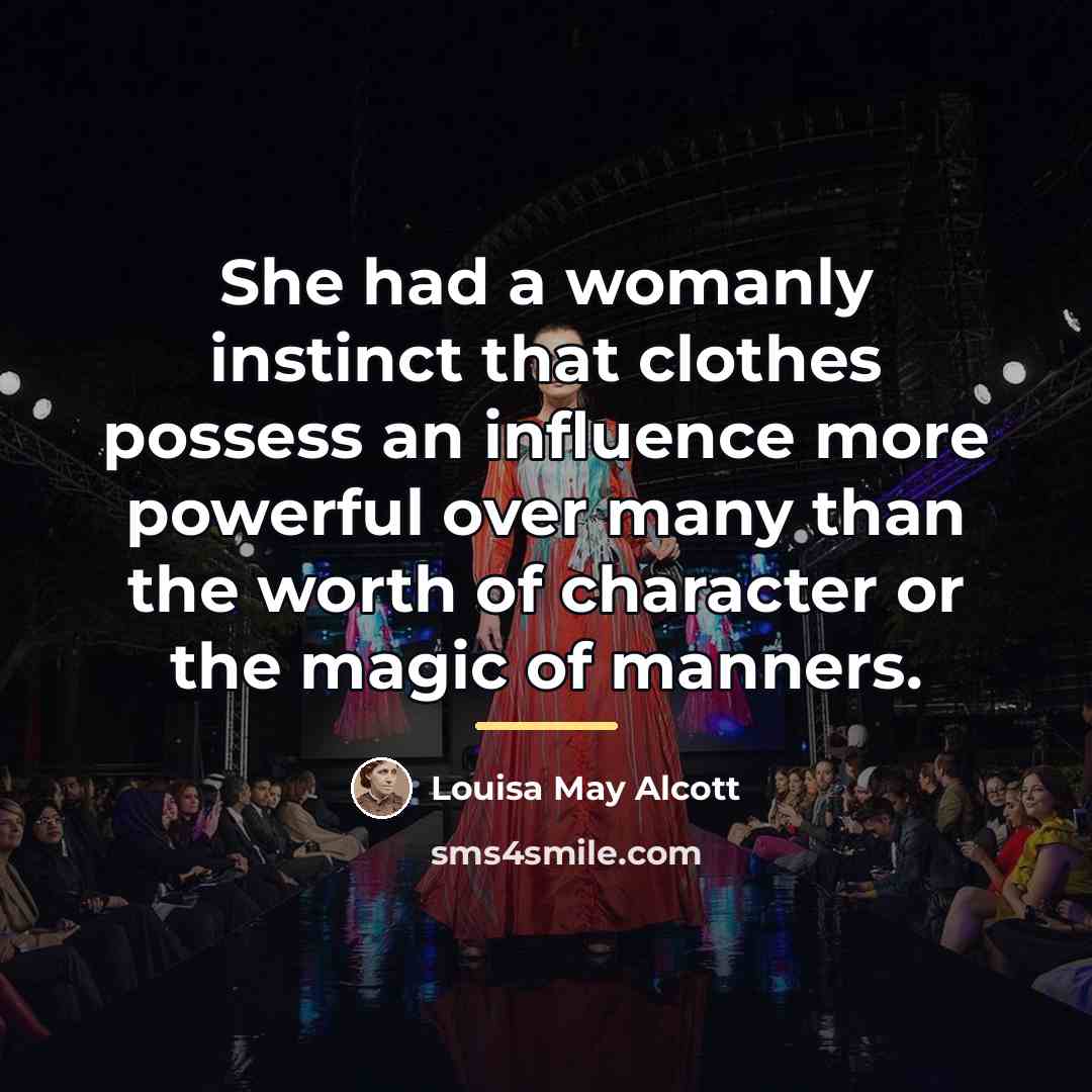 “She had a womanly instinct that clothes possess an influence…” quote by Louisa May Alcott