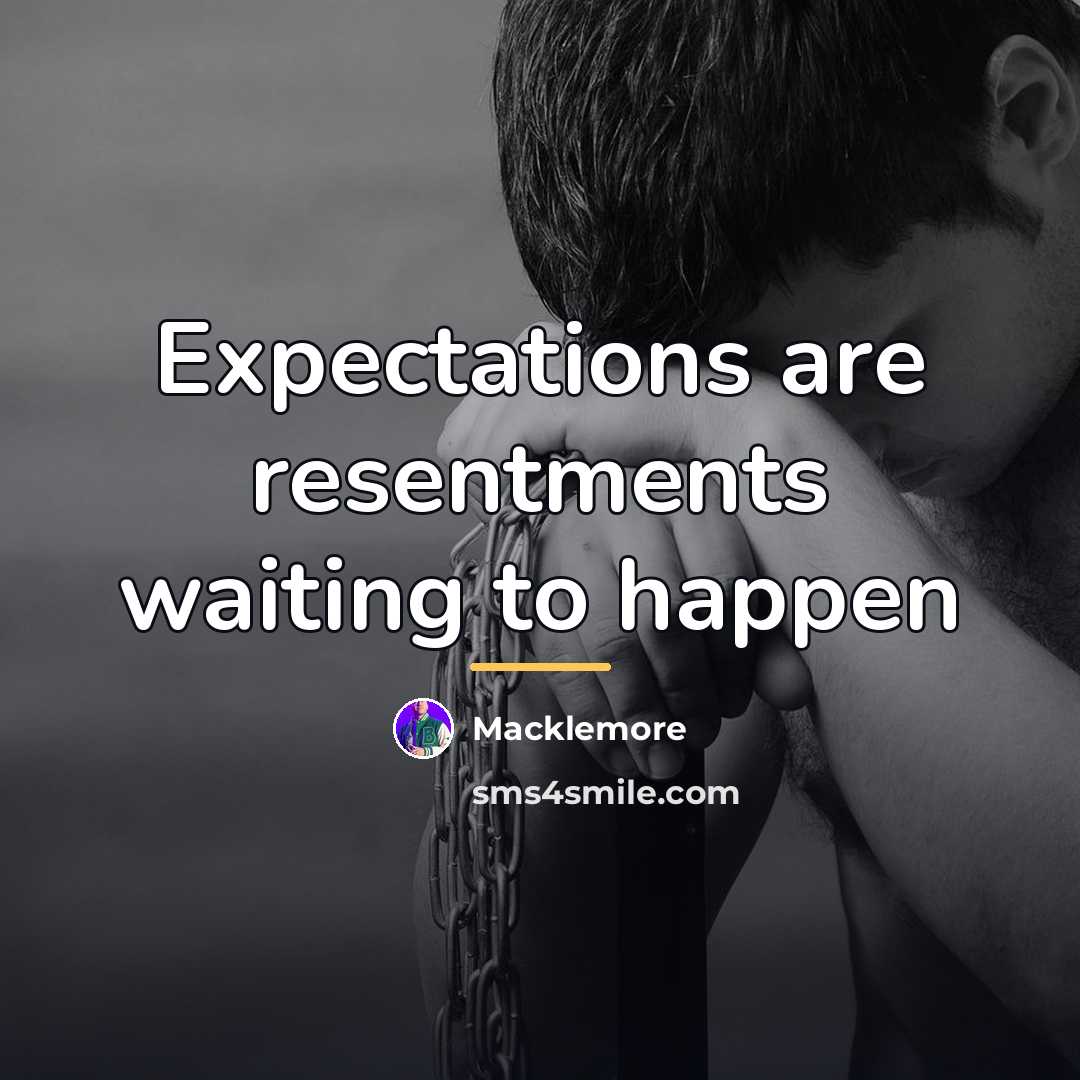 “Expectations are resentments waiting to happen…” quote by Macklemore