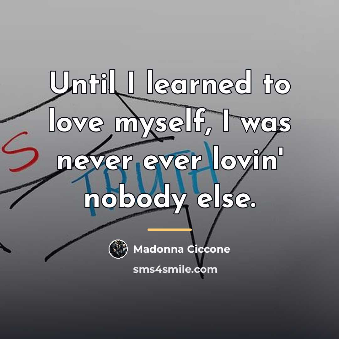 “Until I learned to love myself, I was never ever…” quote by Madonna Ciccone