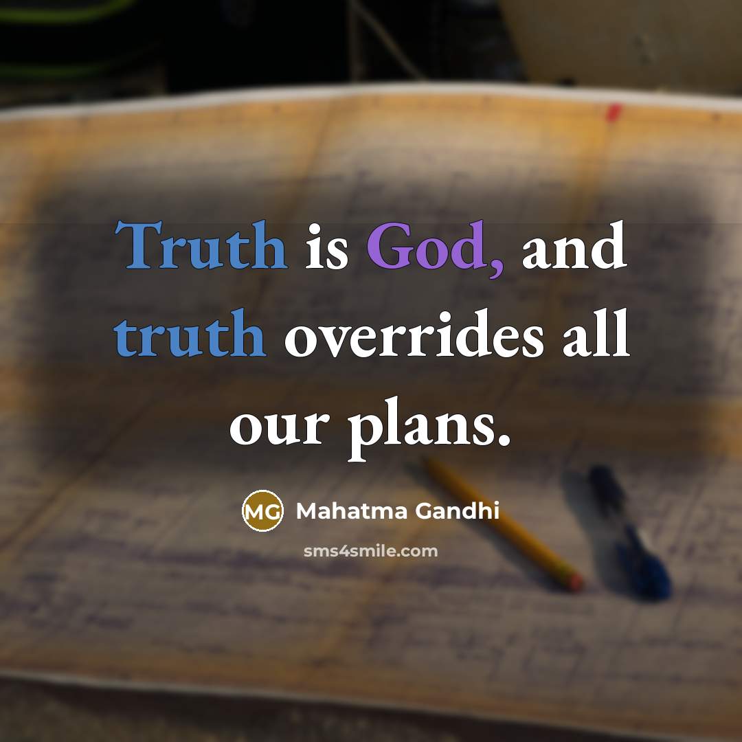 “Truth is God, and truth overrides all our plans.…” quote by Mahatma Gandhi