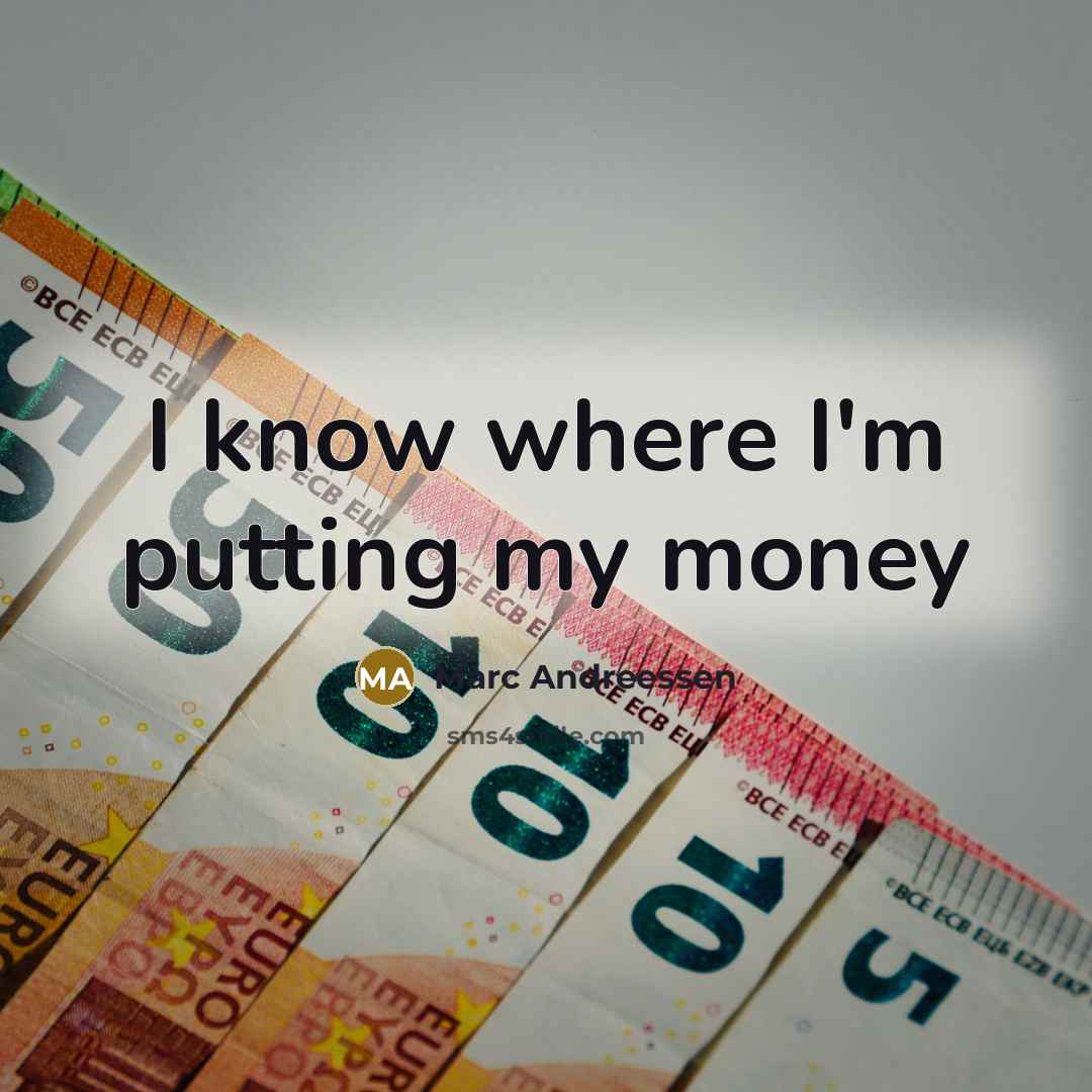 “I know where I'm putting my money” quote by Marc Andreessen