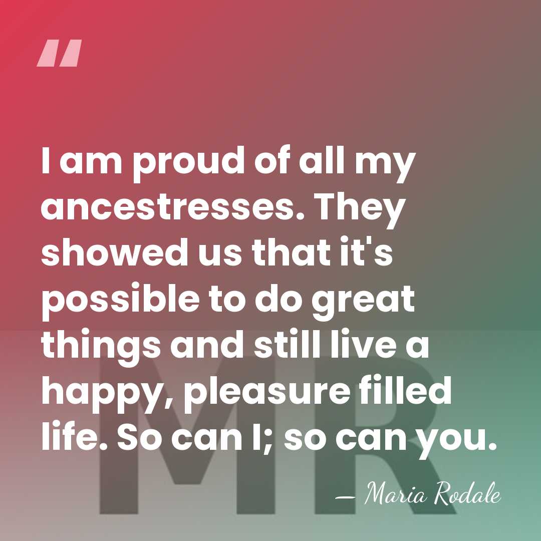 I am proud of all my ancestresses. They showed us that it's&hellip; - Maria Rodale