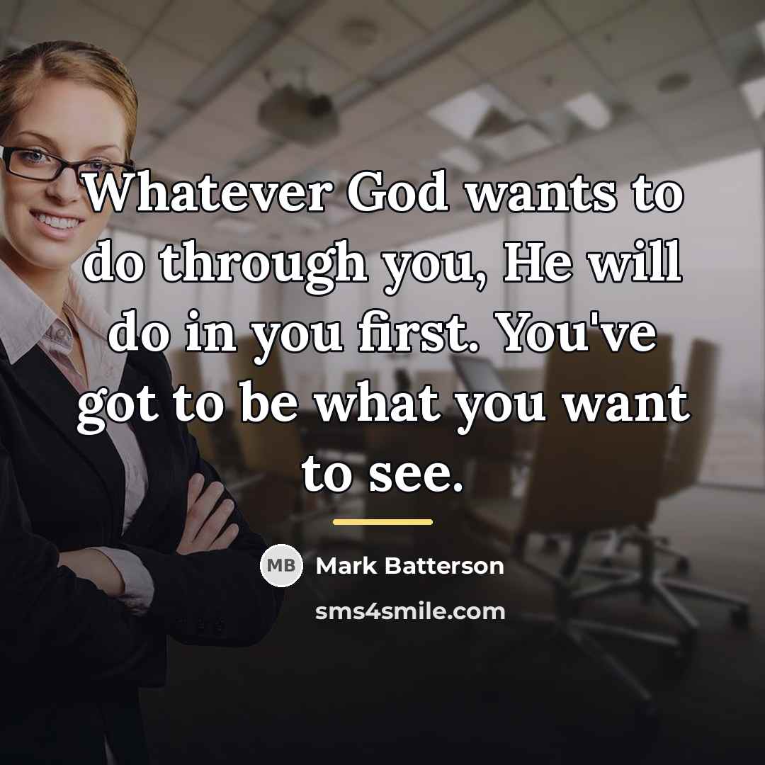 “Whatever God wants to do through you, He will do…” quote by Mark Batterson