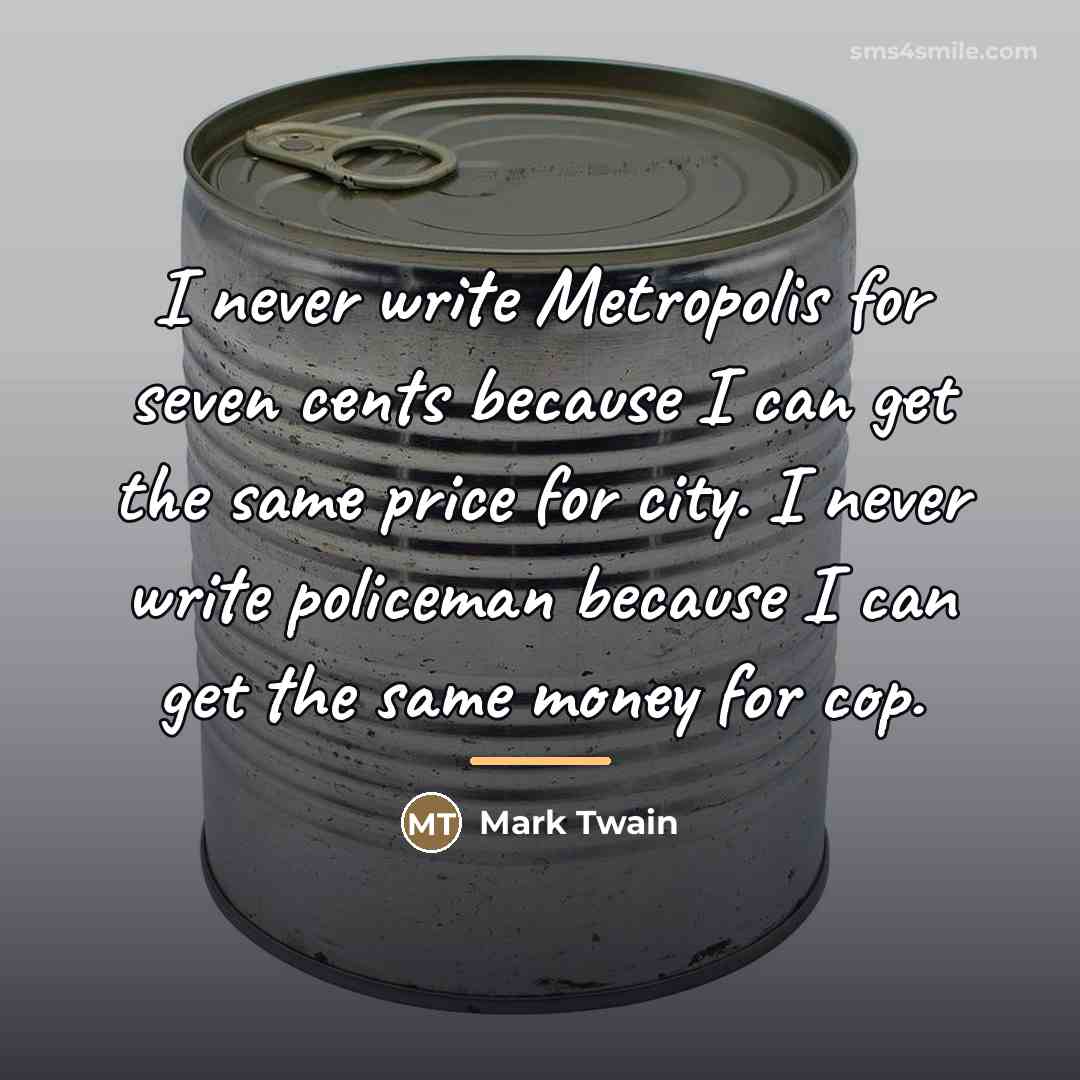 “I never write Metropolis for seven cents because I can…” quote by Mark Twain