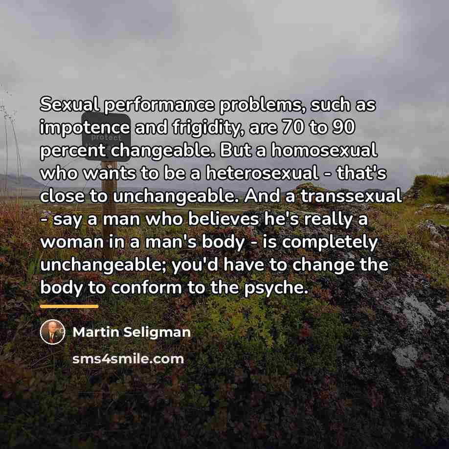 “Sexual performance problems, such as impotence and frigidity, are 70…” quote by Martin Seligman