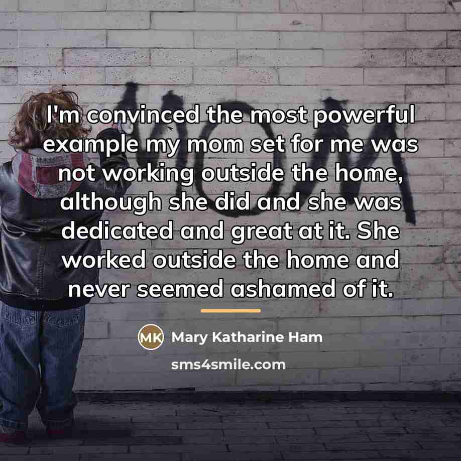 “I'm convinced the most powerful example my mom set for…” quote by Mary Katharine Ham