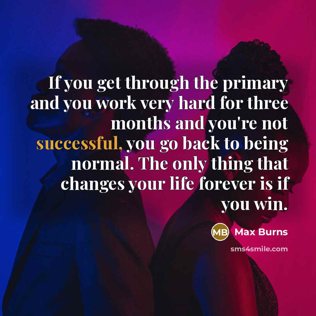 “If you get through the primary and you work very…” quote by Max Burns
