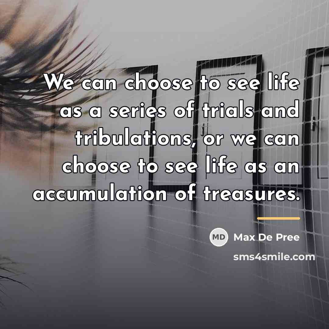 “We can choose to see life as a series of…” quote by Max De Pree